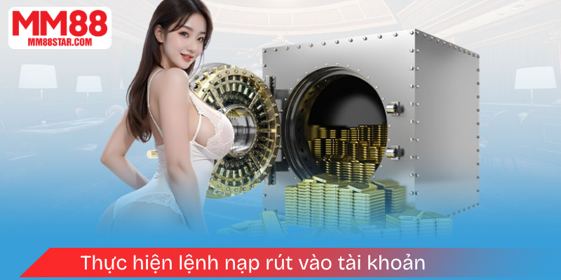 Thực hiện lệnh nạp rút vào tài khoản