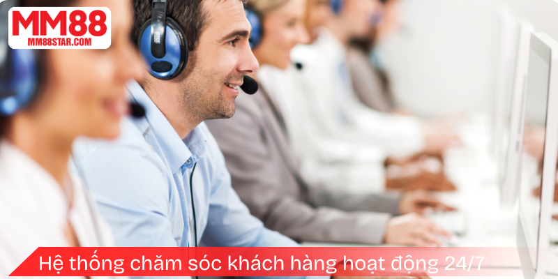 Hệ thống chăm sóc khách hàng hoạt động 24/7 