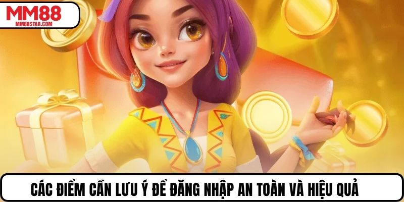 Các điểm cần lưu ý để đăng nhập an toàn và hiệu quả