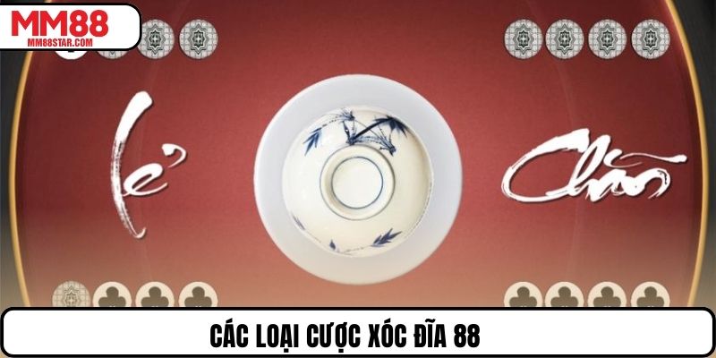 Các loại cược xóc đĩa 88