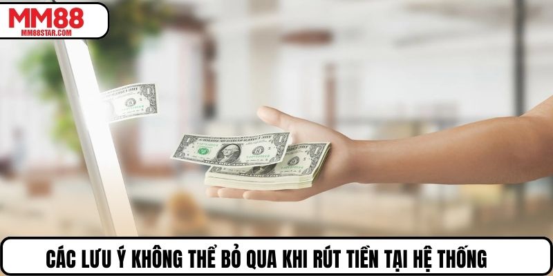 Các lưu ý không thể bỏ qua khi rút tiền tại hệ thống