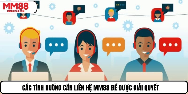 Các tình huống cần liên hệ MM88 để được giải quyết