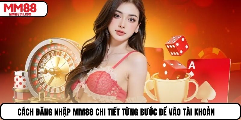 Cách đăng nhập MM88 chi tiết từng bước để vào tài khoản