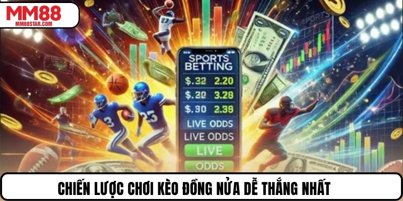 Chiến lược chơi kèo đồng nửa dễ thắng nhất