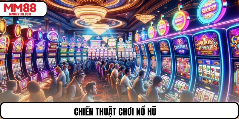 Chiến thuật chơi nổ hũ