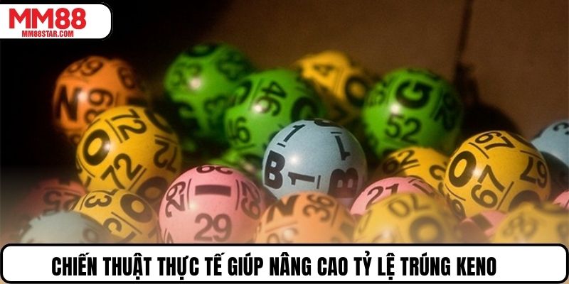 Chiến thuật thực tế giúp nâng cao tỷ lệ trúng keno