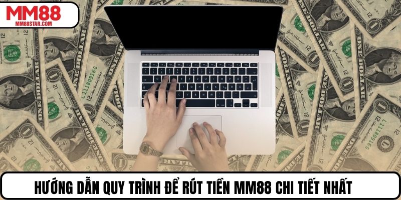 Hướng dẫn quy trình để rút tiền MM88 chi tiết nhất
