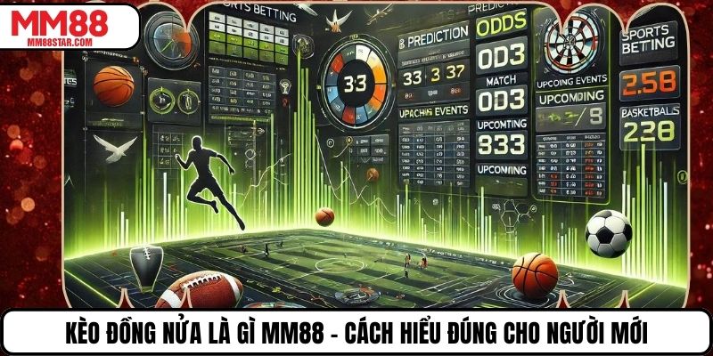 Kèo Đồng Nửa Là Gì Mm88 - Cách Hiểu Đúng Cho Người Mới