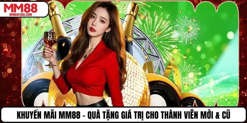 Khuyến Mãi MM88 – Quà Tặng Giá Trị Cho Thành Viên Mới & Cũ