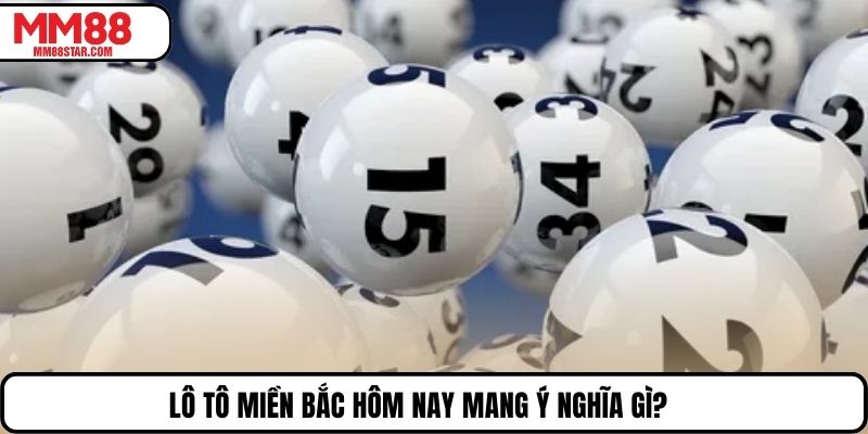 Lô tô miền Bắc hôm nay mang ý nghĩa gì?