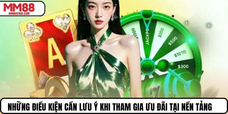 Những điều kiện cần lưu ý khi tham gia ưu đãi tại nền tảng