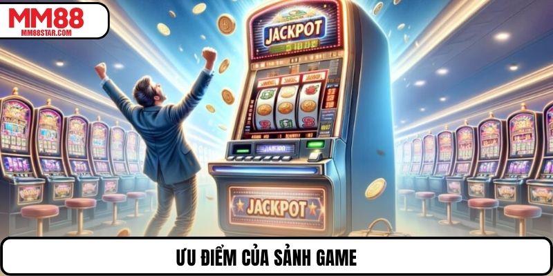 Ưu điểm của sảnh game