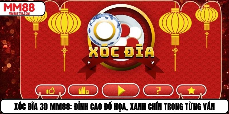 Xóc Đĩa 3D MM88: Đỉnh Cao Đồ Họa, Xanh Chín Trong Từng Ván